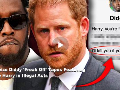 FBI Seize Diddy 'Freak Off' Tapes Featuring Prince Harry in Illegal Acts