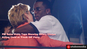 FBI-Seize-Diddy-Tape-Showing-Hillary-Clinton-Killing-Child-at-‘Freak-Off’-Party-–-Utube-Media